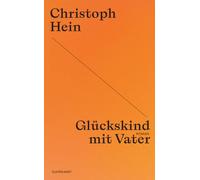 Glückskind mit Vater: Roman | Christoph Hein zum 80sten - die Jubiläumsedition seiner großen Romane
