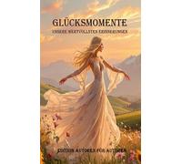 Glücksmomente: Unsere wertvollsten Erinnerungen