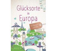 Glücksorte in Europa: Von Reykjavik bis Athen (Relié)