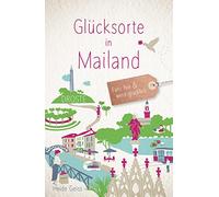 Glücksorte in Mailand: Fahr hin & werd glücklich