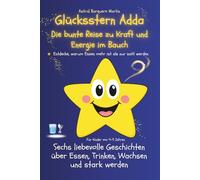 Glücksstern Adda Die bunte Reise zu Kraft und Energie im Bauch: Entdecke, warum Essen mehr ist als nur satt werden
