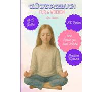 Glückstagebuch - Tagebuch zum Glück - eine Reise zu sich selbst Ausmalbuch Malbuch Tagebuch ab 12 Jahre: Selbstvertrauen Mut Achtsamkeit Dankbarkeit Gefühle Träume und Visionen