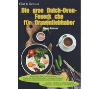 Glut & Genuss - Die große Dutch-Oven-Feuerküche für Draußenliebhaber
