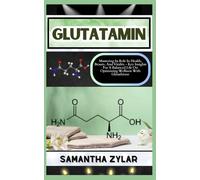 Glutatamin: Mastering Its Role In Health, Beauty, And Vitality - Key Insights For A Balanced Life On Optimizing Wellness With Glutathione
