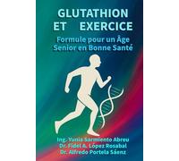 GLUTATHION ET EXERCICE.Formule pour un vieillissement en bonne santé: Régénération cellulaire, mouvement conscient et longévité active pour les personnes âgées
