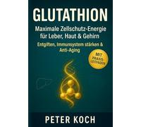Glutathion Maximale Zellschutz-Energie für Leber, Haut & Gehirn - Entgiften, Immunsystem stärken & Anti-Aging