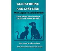 GLUTATHIONE AND CYSTEINE . Their Legacy in Animal Health: Essential Functions in Defense, Energy, and Longevity