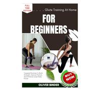 Glute Training At Home For Beginners: Targeted Routines To Build Strength, Improve Posture, And Enhance Lower Body Power