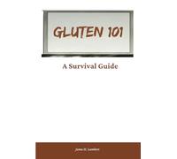 GLUTEN 101: A Survival Guide