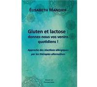 Gluten et lactose : donnez-nous vos venins quotidiens ! Élisabeth Mandier (Auteur)