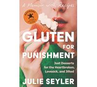 Gluten for Punishment: Just Desserts for the Heartbroken, Lovesick, and Jilted
