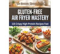 Gluten-Free Air Fryer Mastery: 115 Crispy High-Protein Recipes Fast