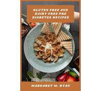 Gluten Free and Dairy Free Pre Diabetes Recipes: Delicious Low-Glycemic Meals and Snacks for Balanced Blood Sugar, Weight Management, and Everyday Wellness