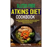 Gluten-free Atkins Diet Cookbook: Transform Your Health & Eating Habits with Simple, Satisfying and Science-Backed Low-Carb Recipes Perfect for Every Phase of the Atkins Lifestyle