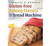 Gluten-Free Baking Classics For The Bread Machine
