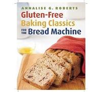 Gluten-Free Baking Classics for the Bread Machine