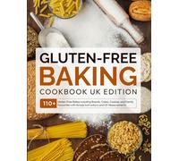 Gluten-Free Baking Cookbook UK Edition: 110+ Gluten-Free Bakes Including Breads, Cakes, Cookies, and Family Favourites with Simple Instructions and UK Measurements