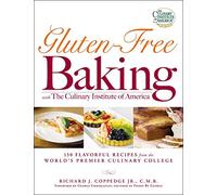 Gluten-Free Baking with The Culinary Institute of America: 150 Flavorful Recipes from the World's Premier Culinary College