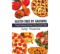 GLUTEN FREE BY GRANDMA: They'll Never Know If You Don't Tell