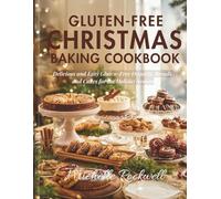 Gluten-Free Christmas Baking Cookbook: Delicious and Easy Gluten-Free Desserts, Breads, and Cakes for the Holiday Season