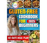 Gluten-Free Cookbook for Beginners:A 45-day Gluten Free Diet Plan. Simple Management of Celiac Disease. The Experience is Simple. Fast. A Healthy and Delicious Diet.