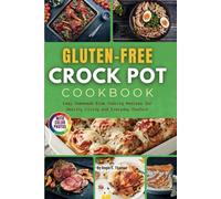 Gluten-Free Crock Pot Cookbook with Photos: Easy Homemade Slow Cooking Recipes for Healthy Living and Everyday Comfort