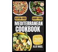 Gluten-Free Dairy-Free Mediterranean Cookbook: Quick, Simple Satisfying Allergen-Free Diet Recipes and Meal Prep Without Gluten or Dairy for Gut Health & Wellbeing