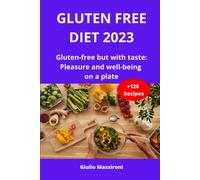 Gluten Free Diet 2023: Gluten-Free But With Taste: Pleasure And Well-Being On A Plate