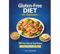 Gluten-Free Diet for Beginners: 106 Easy & Delicious Recipes with 7-Day Kickstart Meal Plan for Energy, Health and Vitality