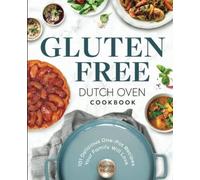 Gluten Free Dutch Oven Cookbook: 101 Delicious One-Pot Recipes Your Family Will Love