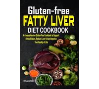 Gluten-free Fatty Liver Diet Cookbook: A Comprehensive Gluten-Free Cookbook to Support Detoxification, Reduce Liver Fat and Improve Your Quality of Life