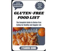 Gluten-Free Food List: The Complete Guide To Gluten-Free Eating For Healthy And Happier Life