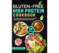 Gluten-Free High-Protein Cookbook: 120 Step-By-Step Plant-Protein, Egg, Poultry & Seafood Recipes for Everyday Cooking