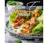Gluten-Free Mastery Cookbook: Quick and Easy Healthy Cooking with 100+ Delicious Recipes awaits, Pictures Included