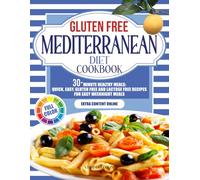 GLUTEN FREE MEDITERRANEAN DIET COOKBOOK: 30-minute Healthy Meals: Quick, Easy, Gluten Free and lactose free Recipes for Easy Weeknight Meals