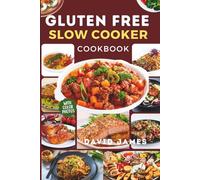 Gluten Free Slow Cooker Cookbook with Photos: Easy, Comforting, and Flavorful Recipes for Stress-Free Gluten-Free Living