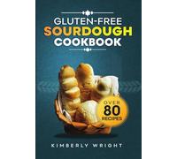 Gluten-free sourdough Cookbook: The ultimate guide for Mastering easy and irresistible perfect flavored crispy-crusted Gluten-free sourdough bread recipes for beginners