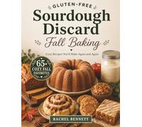Gluten-Free Sourdough Discard Fall Baking: Cozy Autumn Recipes for Cakes, Loaves, Muffins, Cookies, Cinnamon Rolls & More