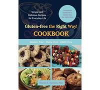 Gluten-free the Right Way! COOKBOOK: Simple and Delicious Recipes for Everyday Life