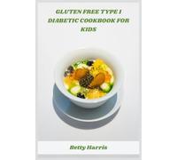 Gluten Free Type 1 Diabetic Cookbook for Kids: Delicious, Easy-to-Make Recipes to Manage Blood Sugar and Support Healthy Growth for Children
