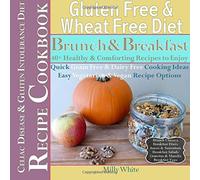 Gluten Free & Wheat Free Diet Brunch & Breakfast Celiac Disease & Gluten Intolerance Diet Recipe Cookbook 40+ Healthy & Comforting Recipes to Enjoy: ... Ideas, Easy Vegetarian & Vegan Recipe Options