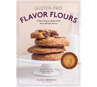GlutenFree Flavor Flours by Maya Klein Alice Medrich, Maya Klein (Auteur)