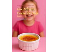 Glutenfreies Essen für Kids von faulen Mamis - Band 2: Einfache schnelle Rezepte, Frühstück, Mittagsessen, Abendsessen und Snacks - Happy Kid in the house, Buchhandelsversion