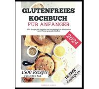 Glutenfreies Kochbuch Für Anfänger: 600 Rezepte Für Einfache Und Erschwingliche Mahlzeiten Zum Thema Gesundes Kochen