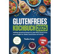 Glutenfreies Kochbuch: Vielfältige glutenfreie Rezepte für jeden Anlass Gesund, lecker und verträglich für Zöliakie, Sensitivitäten und Lifestyle