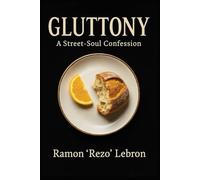 Gluttony: A Street-Soul Confession