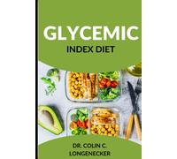 Glycemic Index Diet: Achieve Optimal Health And Weight Loss With The Low-Gi Diet