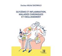 Glycémie et inflammation, maladies chroniques et vieillissement - Michel Baerwald - Trois Colonnes - broché - Essai