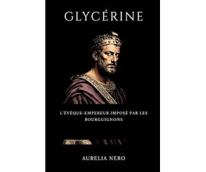 Glycérine: L'évêque-empereur imposé par les Bourguignons