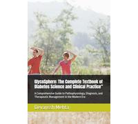 GlycoSphere: The Complete Textbook of Diabetes Science and Clinical Practice”: A Comprehensive Guide to Pathophysiology, Diagnosis, and Therapeutic Management in the Modern Era
